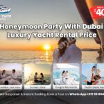 Dubai Honeymoon Party With Dubai Luxury Yacht Rental Price