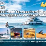 Dubai Yacht Services: From Luxury Water Sports To VIP Desert Safari